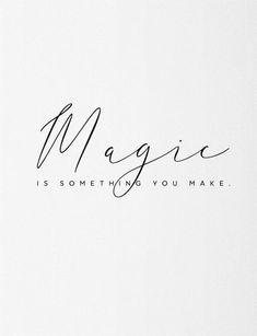 the word magic is something you make written in cursive writing on a white background