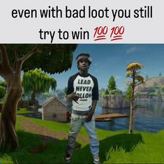 a man standing in front of a tree with the caption, even with bad loot you still try to win