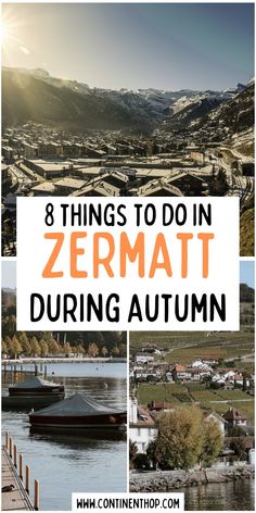 a collage of photos with the words 8 things to do in zermatt during autumn