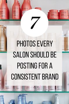 a shelf with lots of different types of hair products and the words 7 photos every salon should be posting for a content brand