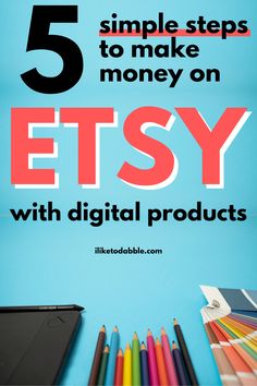 the title for 5 simple steps to make money on etsy with digital products and colored pencils