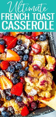 the ultimate french toast casserole recipe with berries and powdered sugar on top