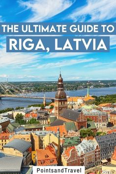 the ultimate guide to riga, lativa