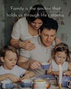 a family is the anchor that holds us through life's storms