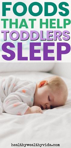 a baby sleeping on top of a bed with the words foods that help toddlers sleep