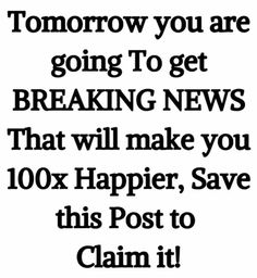 an advertisement with the words tomorrow you are going to get breaking news that will make you 10x harper, save this post to claim it