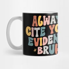 a black coffee mug with the words, always cite you even bruh on it