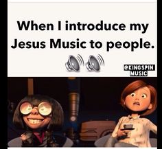 an image of two cartoon characters with the caption when i introduce my jesus music to people