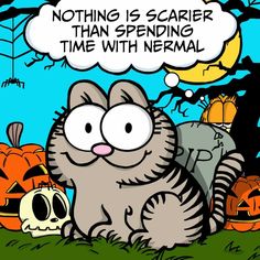 a cartoon cat sitting in the grass next to some pumpkins and a skull with a thought bubble above it that says nothing is scarier than spending time with nermal