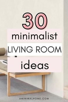 a living room with the words 30 minimalist living room ideas