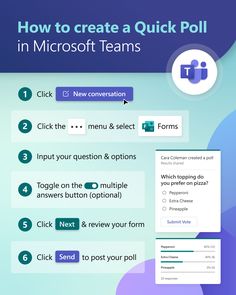 How to create a Quick Poll in Microsoft Teams 
1. Click New conversation
2. Click the ... menu & select Forms
3. Input your question & options
4. Toggle on the multiple answers button (optional)
5. Click Next & review your form
6. Click Send to post your poll Microsoft Teams Tips, Ms Teams, Microsoft Applications, Work Notes, Learning Microsoft, Business Process Management, Team Activities, Teacher Tech, Office Team