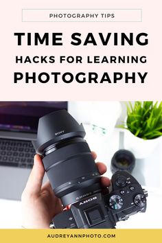 a person holding a camera with the words time saving hacks for learning photography