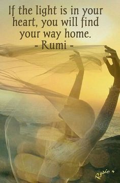 a woman with her arms in the air and a quote on it that reads, if the light is in your heart, you will find your way home - rumi