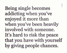 the quote being single becomes adding when you've enjoyed it more than when you've been heavily involved with someone