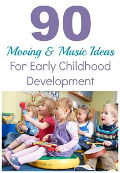 children sitting on the floor with toys in front of them and text reading 90 moving & music ideas for early childhood development