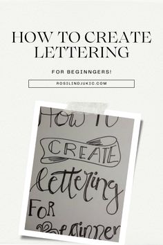 a handwritten poster with the words how to create lettering for beginners