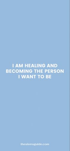 a blue background with the words i am healing and becoming the person i want to be