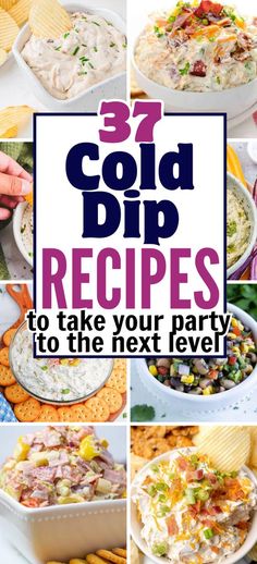 collage of images with text that reads 37 cold dip recipes to take your party to the next level