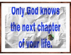 a piece of paper with the words only god knows the next charter of your life