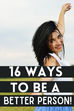 a woman with her arms in the air and text that reads, 16 ways to be a better person