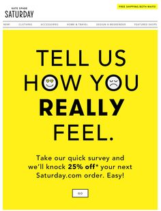 a yellow poster with text that reads tell us how you really feel take our quick survey and we'll knock 25 % off your next saturday