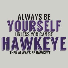 a quote that says, always be yourself unless you can be hawke