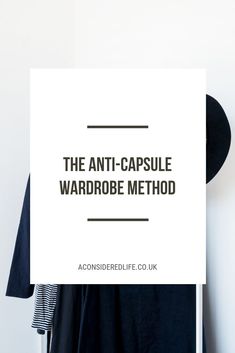 the anti - capsule wardrobe method