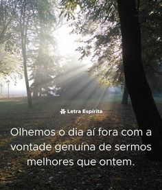 the sun shines through trees and leaves in an open field with text that reads, olhemos o dia al fora com a vontade genuna de semos melhore