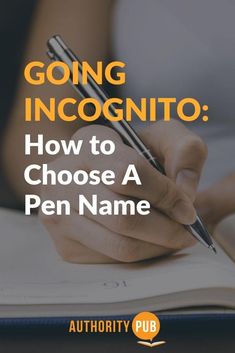 someone writing on a notebook with the title going incognito how to choose a pen name