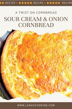 a close up of a pie on a pan with the words sour cream and onion cornbread