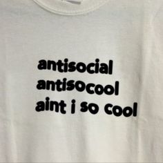 How To Have Style, Ellie Saab, Aesthetic Shirts, Anti Social, So Cool, Cool Tees, Quote Aesthetic, Pretty Words, Pretty Quotes