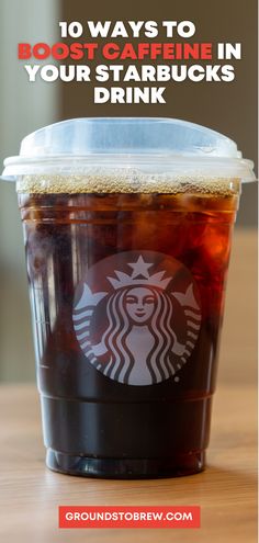 a starbucks cup with the words 10 ways to booster cafine in your starbucks drink