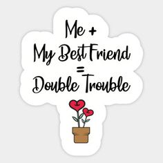 a sticker with the words me and my best friend double trouble