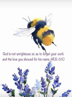 a watercolor painting of a bee flying over flowers with the words, god is not unrihouse so as to forget your work and the love you should be given for his name