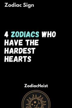 zodiac sign 4 zodiacs who have the hardest hearts by zodiachlistt