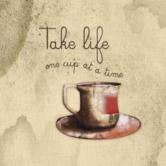 a coffee cup and saucer with the words take life one cup at a time