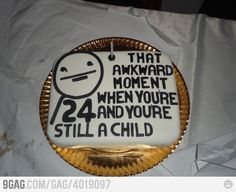 a cake that has been decorated with the words 24 and you're still a child