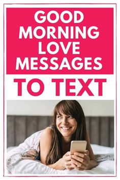 a woman laying in bed texting good morning love messages to text