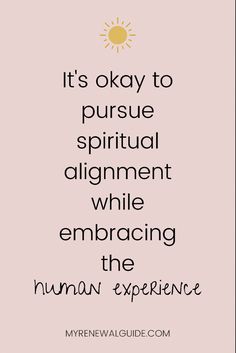 It’s okay to pursue spiritual alignment while embracing the human experience quote Spiritual Alignment, Spiritual Consciousness, Sounds Good To Me, The Human Experience, Human Relationship, When You Love, True Nature, Spiritual Practices, Human Experience