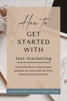 the text how to get started with text marketing tips and tricks on how to get people on your next list and what to send to them