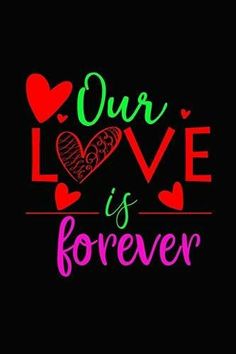 the words our love is forever written in neon colors on a black background with hearts