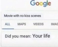 an image of a google search screen with the caption'did you mean your life? '