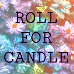 the words roll for candle are surrounded by colorful daisies and other small flowers in black letters