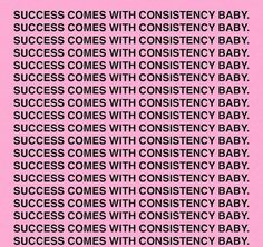 a pink poster with the words success comes with constency baby