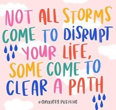 a quote that says, not all storms come to disrupt your life, some come to clear a path