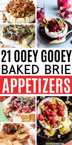 different baked brie appetizers with text overlays that reads, 21 gooey gooey baked brie appetizers