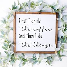 First I Drink the Coffee and then I do the things framed sign Funny Coffee Signs, Coffee Sign, Coffee Bar Signs, Kitchen Sign, Diy Coffee, Coffee Signs, Hand Painted Signs, Kitchen Signs, Diy Signs