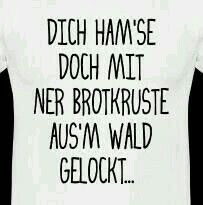 a white t - shirt with black writing on the front saying dutch hamse doch mat ner brotkruste aus'm wild geockt