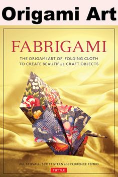 Fabrigami: The Origami Art of Folding Cloth to Create Decorative and Useful Objects (Furoshiki - The Japanese Art of Wrapping) Useful Objects, Fabric Origami, Origami And Kirigami, Origami Folding, Book Origami, Japanese Sewing, Origami Instructions, Origami Box, Origami Design