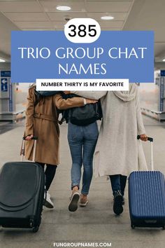 three women walking through an airport with their luggage and the words, trio group chat names number thirty is my favorite